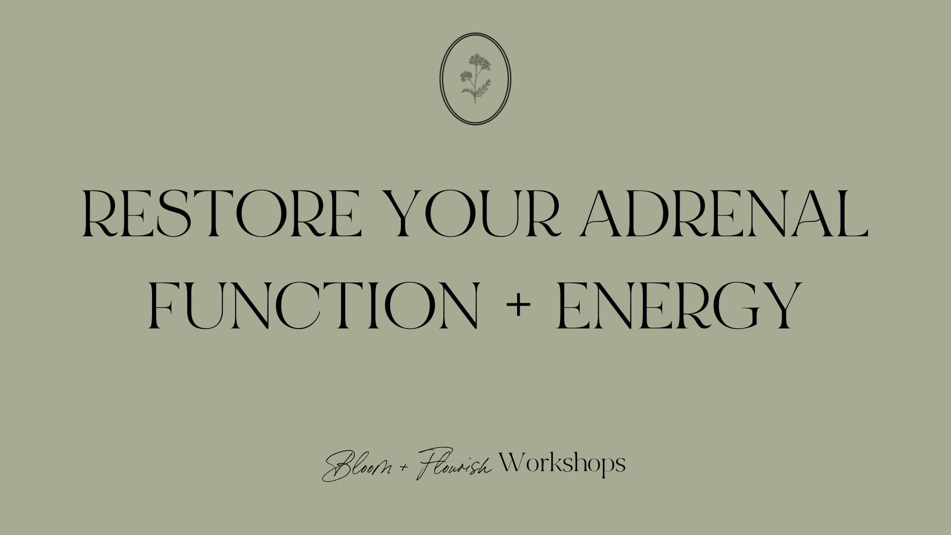 Image with a green background with a text that reeds "Restore Your Adrenal Function + Energy - Bloom + Flourish Workshops"